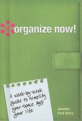 Organize Now!: A Week-by-Week Guide to Simplify Your Space and Your Life – GOOD