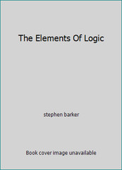 The Elements Of Logic by stephen barker