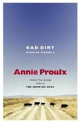 Bad Dirt: Wyoming Stories 2 – Hardcover By Proulx, Annie – GOOD