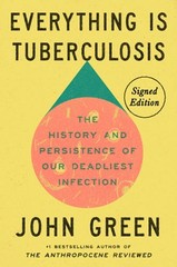 Everything Is Tuberculosis (Signed Edition): The History and Persistence of Our