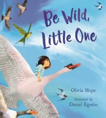 Be Wild, Little One, School And Library by Hope, Olivia; Egnéus, Daniel (ILT)…