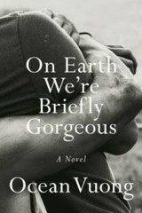 On Earth We’re Briefly Gorgeous: A Novel – Hardcover By Vuong, Ocean – GOOD