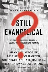 Still Evangelical?: Insiders Reconsider Political, Social, and Theological M…