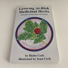Growing at-Risk Medicinal Herbs: Cultivation, Conservation Ecology by Richo Cech