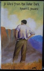 Robert E Howard – A Word from the Outer Dark (1st Printing, 1 of 40) – VERY RARE