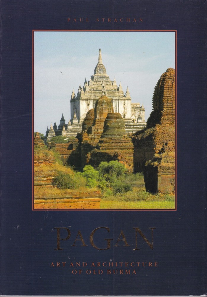 PAGAN: ART & ARCHITECTURE of OLD BURMA temple stupa theravada buddhism monuments
