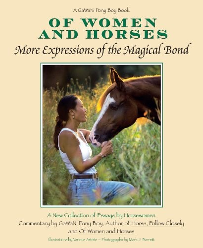 OF WOMEN AND HORSES: MORE EXPRESSIONS OF THE MAGICAL BOND By Pony Gawani Boy