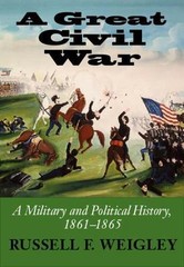 A Great Civil War: A Military and Political History, 1861-1865 Weigley, Russell