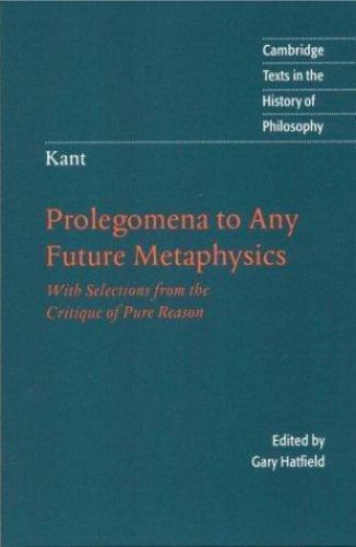Kant: Prolegomena to Any Future Metaphysics: With Selections from the Critique o