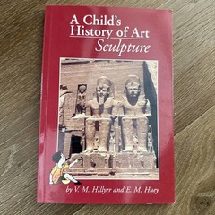 V.M. Hillyer & E.G. Huey A Child’s History of Art Sculpture HC Calvert Ages 9-12