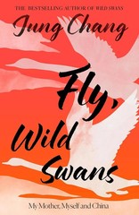 Fly, Wild Swans: My Mother, Myself and China/Jung Chang