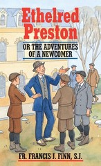 Ethelred Preston: Or the Adventures of a Newcomer by Francis J. Finn S.J.