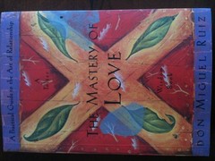 The Mastery of Love: A Practical Guide to the Art of Relationship (Toltec Wi…