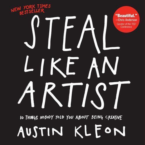 Steal Like an Artist: 10 Things Nobody Told You About Being Creative (Austin Kl