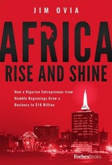 Africa Rise And Shine: How a Nigerian Entrepreneur from Humble Beginnings Grew a