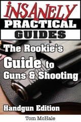 The Rookie’s Guide to Guns and Shooting, Handgun Edition: What you need to know