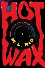Hot Wax : A Novel Hardcover M. L. Rio