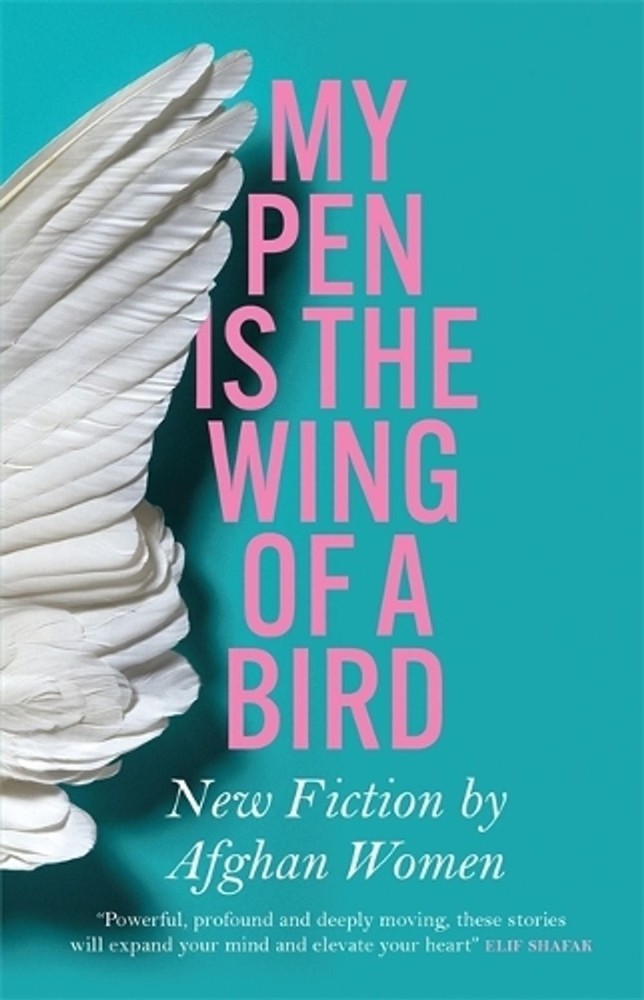 My Pen Is the Wing of a Bird: New Fiction by Afghan Women by Lyse Doucet Paperba