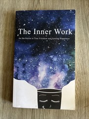 Inner Work : An Invitation to True Freedom and Lasting Happiness by Mat &…