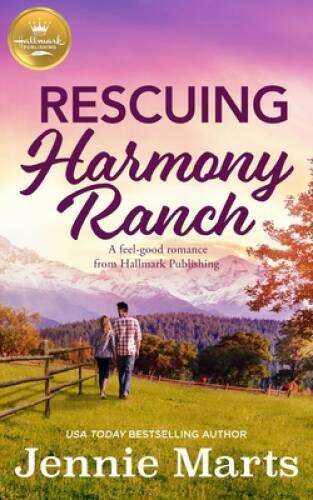 Rescuing Harmony Ranch: A feel-good romance from Hallmark Publishing – VERY GOOD