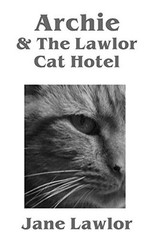 Archie & The Lawlor Cat Hotel By Jane Lawlor