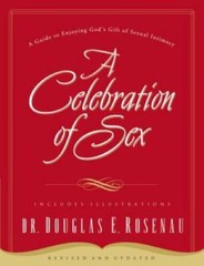 A Celebration of Sex: A Guide to Enjoying God’s Gift of Sexual Intimacy – GOOD