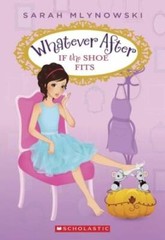 If the Shoe Fits (Whatever After #2) – Paperback By Mlynowski, Sarah – GOOD