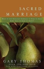 Sacred Marriage: What If God Designed Marriage to Make Us Holy More Than to…