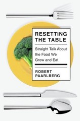 Resetting the Table : Straight Talk about the Food We Grow and Ea