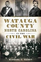 Michael C. Hardy Watauga County, North Carolina, in the Civil War (Paperback)