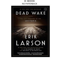 Dead Wake: The Last Crossing of the Lusitania, Erik Larson 2016