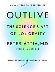 Outlive: The Science and Art of – Hardcover, by Attia MD Peter – Very Good