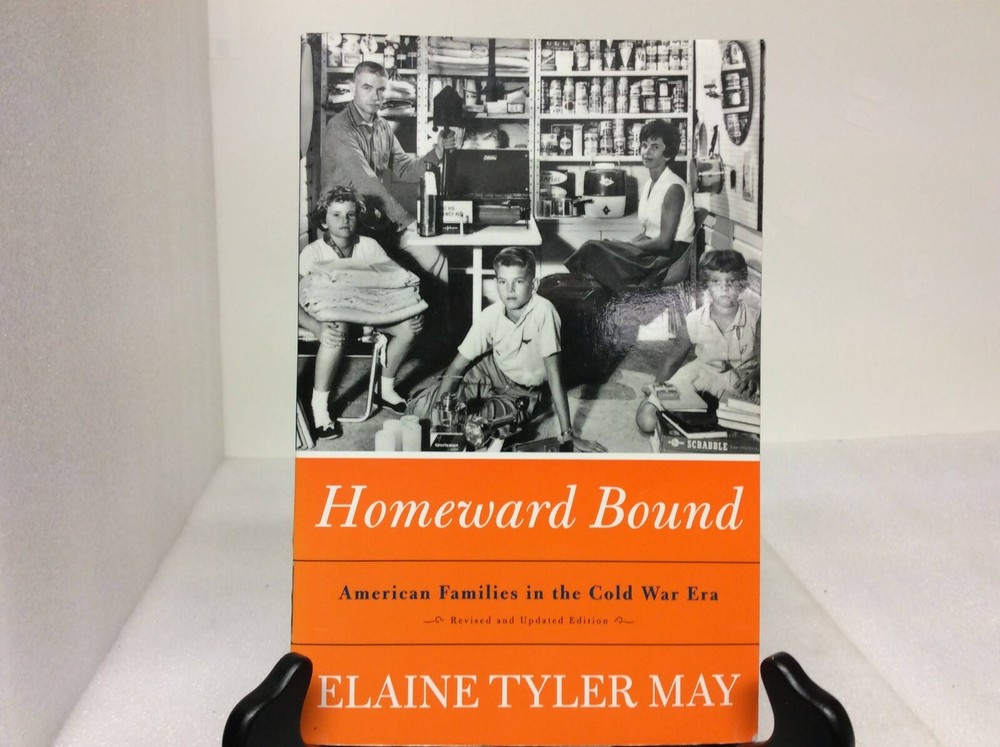 Homeward Bound: American Families in the Cold War Era by Elaine Tyler May1999 PB
