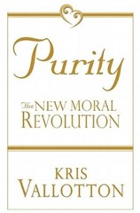 Purity: The New Moral Revolution – Paperback By Vallotton, Kris – GOOD