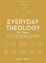 Everyday Theology – Teen Bible Study Book by Mary Wiley