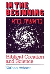 In the Beginning: Biblical Creation and Science by Nathan Aviezer