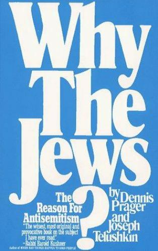 Why the Jews? by Prager, Dennis; Telushkin, Joseph