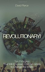 Revolutionary!: Ten Principles That Will Empower Christian Artists to Change…