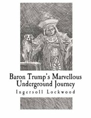 Baron Trump’s Marvellous Underground Journey by Ingersoll Lockwood: New