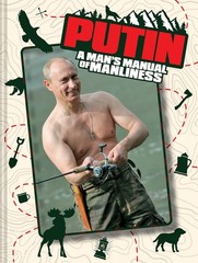 Putin: A Man’s Manual of Manliness