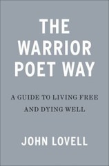Warrior Poet Way : A Guide to Living Free and Dying Well, Hardcover by Lovell…