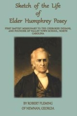 A Sketch of the LIfe of Elder Humphrey Posey: First Baptist Missionary to t…