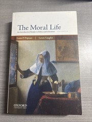 Moral Life : An Introductory Reader in Ethics and Literature by Lewis Vaughn and