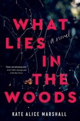 What Lies in the Woods: A Novel – Hardcover By Marshall, Kate Alice – GOOD