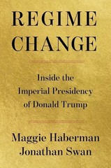 Regime Change Inside the Imperial Presidency of Donald Trump Paperback