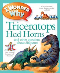 I Wonder Why Triceratops Had Horns: and Other Questions about Dinosaurs – GOOD