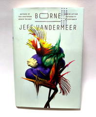 Borne by Jeff VanderMeer First Edition/1st Printing 2017 Hardcover
