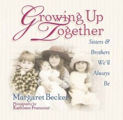 Growing Up Together: Sisters and Brothers We’ll Always Be by