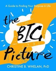 The Big Picture: A Guide to Finding Your Purpose in Life, Whelan, Christine B.,