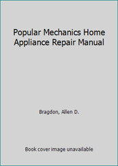 Popular Mechanics Home Appliance Repair Manual by Popular Me